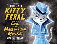 Kid Noir: Kitty Feral and the Case of the Marshmallow Monkey