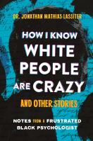 How I Know White People are Crazy and Other Stories